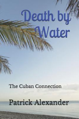 Kniha Death by Water: The Cuban Connection Patrick Alexander