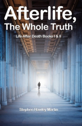 Kniha Afterlife, The Whole Truth: Life After Death Books I & II Stephen Hawley Martin