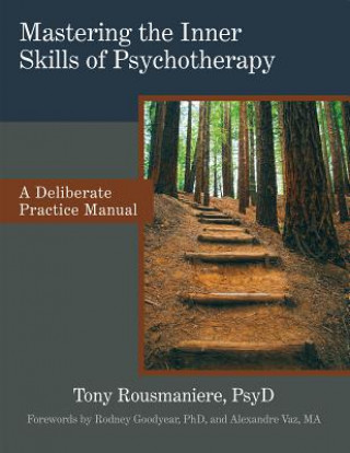 Carte Mastering the Inner Skills of Psychotherapy: A Deliberate Practice Manual Tony Rousmaniere