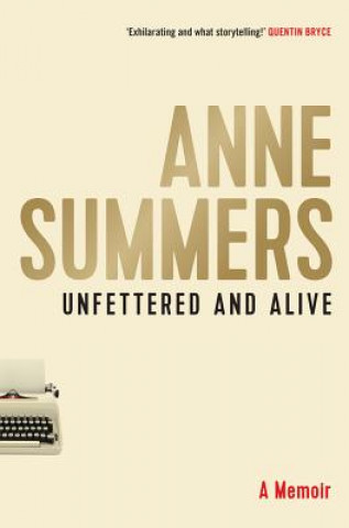 Kniha Unfettered and Alive Anne Summers