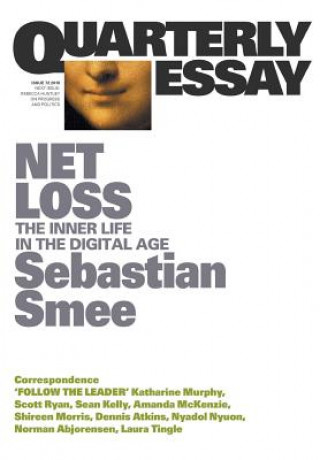Kniha Net Loss: The Inner Life in the Digital Age: Quarterly Essay 72 SEBASTIAN SMEE