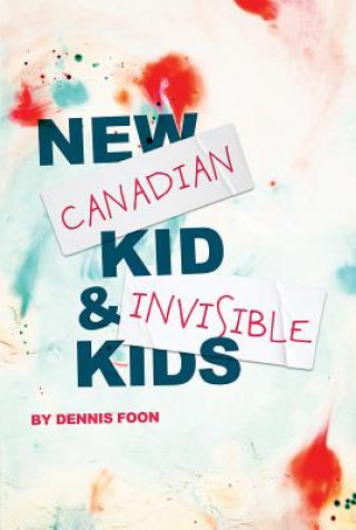 Kniha New Canadian Kid / Invisible Kids: Second Edition Dennis Foon