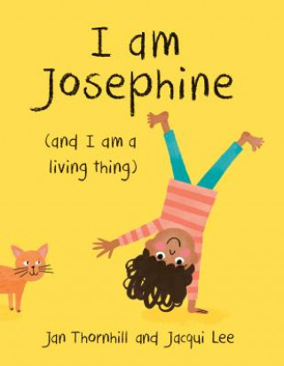 Kniha I Am Josephine: And I Am a Living Thing Jan Thornhill