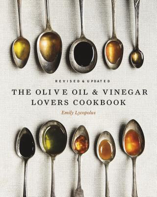 Book The Olive Oil and Vinegar Lover's Cookbook: Revised and Updated Edition Emily Lycopolus