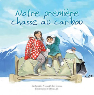 Kniha Notre Premiere Chasse Au Caribou Chris Giroux