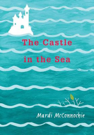 Kniha The Castle in the Sea Mardi Mcconnochie