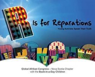 Kniha R Is for Reparations Global Afrikan Congress - Nova Scotia Ch