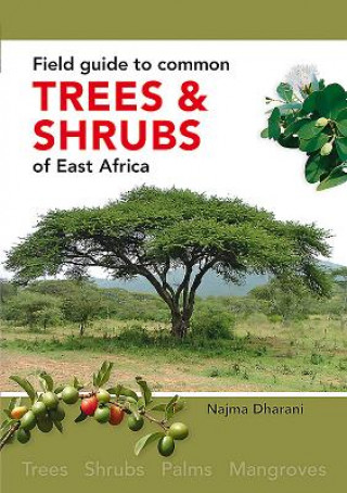 Carte Field Guide to Common Trees and Shrubs of East Africa Najma Dharani