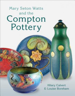 Kniha Mary Seton Watts and the Compton Pottery Hilary Calvert