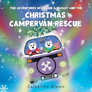 Kniha Adventures of Roobie & Radley and the Christmas Campervan Rescue Catherine Brown