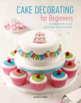 Книга Cake Decorating for Beginners Stephanie Weightman