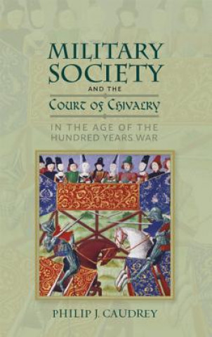 Książka Military Society and the Court of Chivalry in the Age of the Hundred Years War Philip J. Caudrey