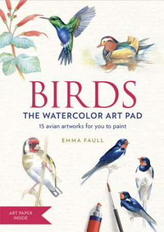 Book Birds the Watercolor Art Pad: 15 Avian Artworks for You to Paint Emma Faull