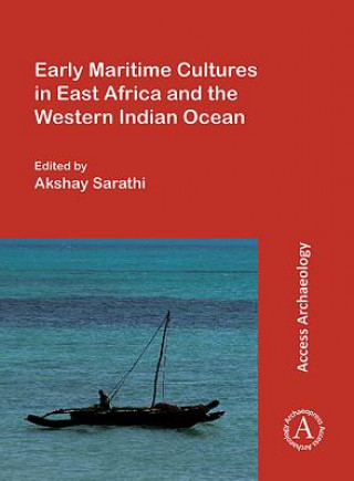 Knjiga Early Maritime Cultures in East Africa and the Western Indian Ocean Akshay Sarathi