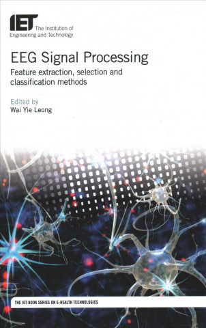 Könyv Eeg Signal Processing: Feature Extraction, Selection and Classification Methods Wai Yie Leong