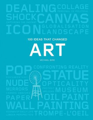 Carte 100 Ideas that Changed Art Michael Bird