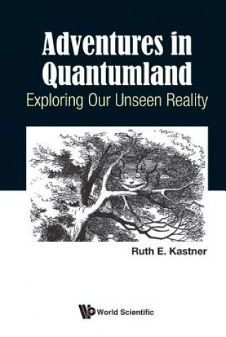 Kniha Adventures In Quantumland: Exploring Our Unseen Reality Ruth E. Kastner