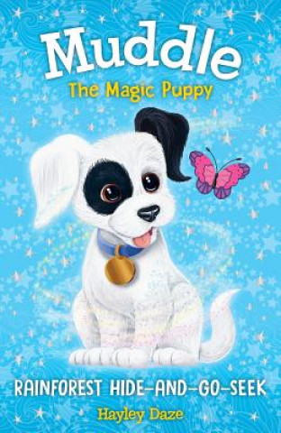 Kniha Muddle the Magic Puppy Book 4: Rainforest Hide and Seek Hayley Daze