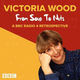 Audio Victoria Wood: From Soup to Nuts Victoria Wood
