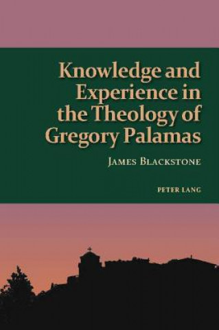 Kniha Knowledge and Experience in the Theology of Gregory Palamas James Blackstone