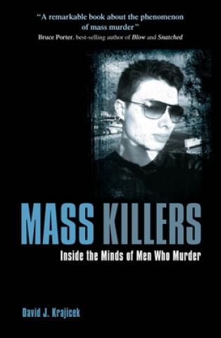 Könyv Mass Killers: Inside the Minds of Men Who Murder David J. Krajicek