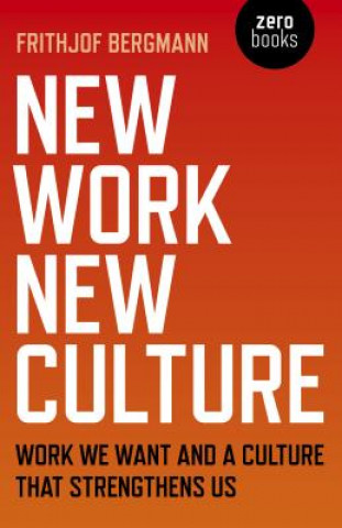 Kniha New Work New Culture Frithjof Bergmann