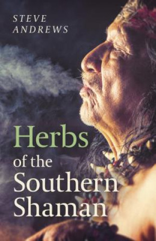 Könyv Herbs of the Southern Shaman Steve Andrews