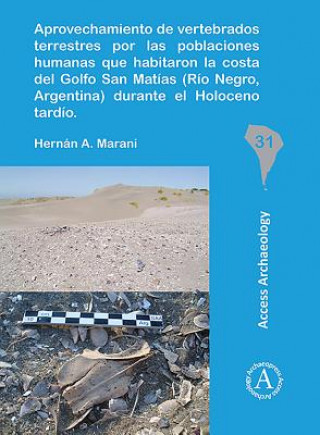 Книга Aprovechamiento de vertebrados terrestres por las poblaciones humanas que habitaron la costa del Golfo San Matias (Rio Negro, Argentina) durante el Ho Hernan A. Marani
