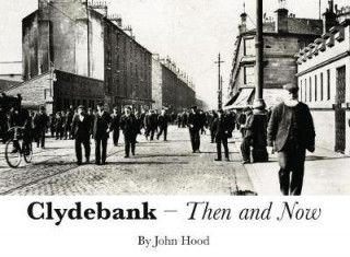 Kniha Clydebank Then & Now John Hood