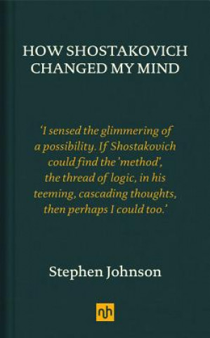 Carte How Shostakovich Changed My Mind Stephen Johnson