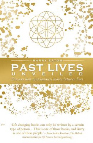 Kniha Past Lives Unveiled: Discover How Consciousness Moves Between Lives Barry Eaton