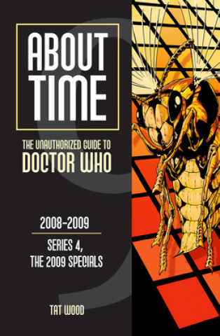 Kniha About Time 9: The Unauthorized Guide to Doctor Who (Series 4, the 2009 Specials) Tat Wood