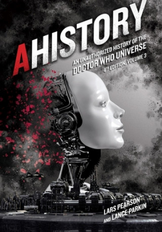 Könyv AHistory: An Unauthorized History of the Doctor Who Universe (Fourth Edition Vol. 3) Lars Pearson