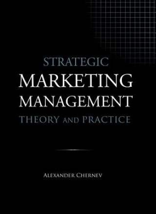Kniha Strategic Marketing Management - Theory and Practice Alexander Chernev
