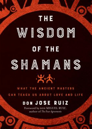 Knjiga Wisdom of the Shamans Don Jose Ruiz
