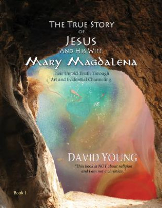 Kniha True Story of Jesus and his Wife Mary Magdalena David Young