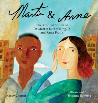 Kniha Martin & Anne: The Kindred Spirits of Dr. Martin Luther King, Jr. and Anne Frank Nancy Churnin