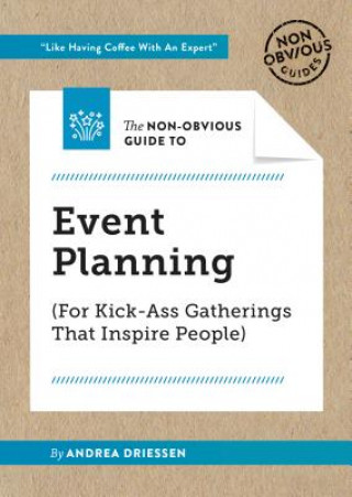 Książka Non-Obvious Guide to Event Planning (For Kick-Ass Gatherings that Inspire People) Andrea Driessen