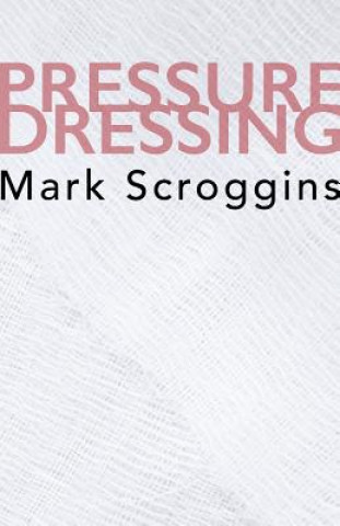 Kniha Pressure Dressing Mark Scroggins