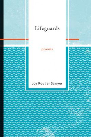 Könyv Lifeguards: Poems Joy Roulier Sawyer