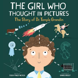 Carte The Girl Who Thought in Pictures: The Story of Dr. Temple Grandin Julia Finley Mosca