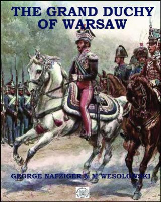 Könyv The Grand Duchy of Warsaw George Nafziger