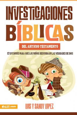 Knjiga Investigaciones Bíblicas del at: 12 Lecciones Para Que Los Ni?os Descubran Las Verdades de Dios. Luis Y. Sandy Lopez