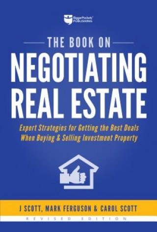 Könyv The Book on Negotiating Real Estate: Expert Strategies for Getting the Best Deals When Buying & Selling Investment Property J. Scott