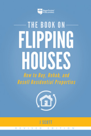Könyv The Book on Flipping Houses: How to Buy, Rehab, and Resell Residential Properties J. Scott