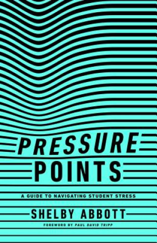 Könyv Pressure Points: A Guide to Navigating Student Stress Shelby Abbott