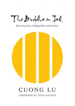 Carte The Buddha in Jail: Restoring Lives, Finding Hope and Freedom Cuong Lu