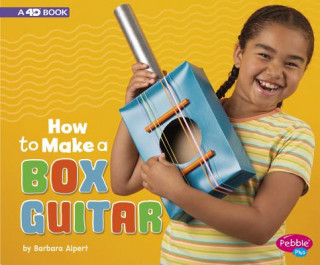 Kniha How to Make a Box Guitar: A 4D Book Barbara Susan Alpert