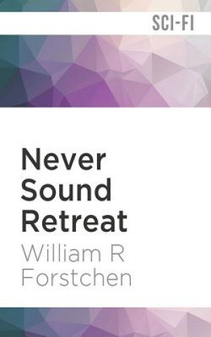 Audio Never Sound Retreat William R. Forstchen