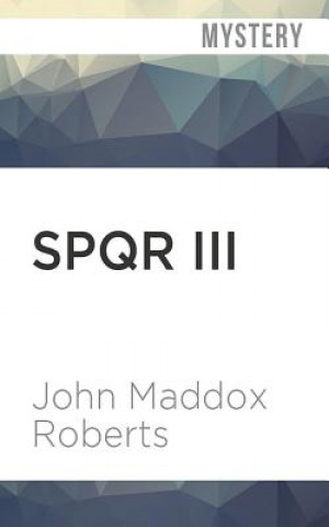 Audio Spqr III: The Sacrilege John Maddox Roberts